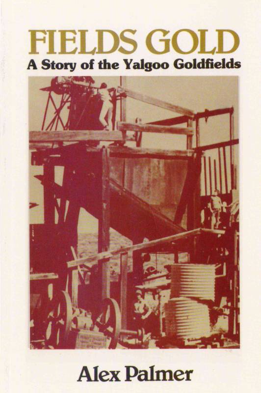 Fields Gold. A story of the Yalgoo Goldfields by Alex Palmer